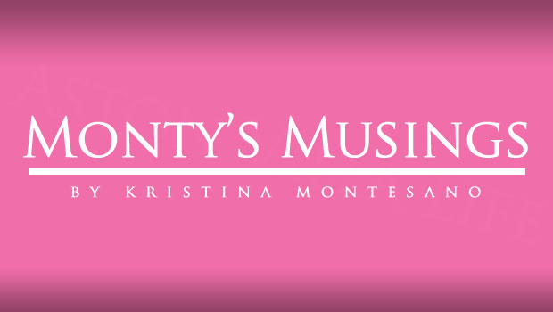 Monty's Musings - By Kristina Montesano